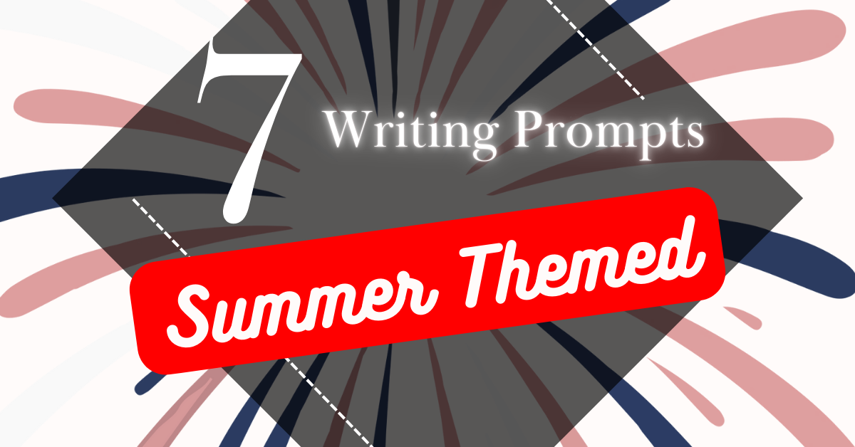 Useful Writing Prompts for Your Next Creation: Summer Themed