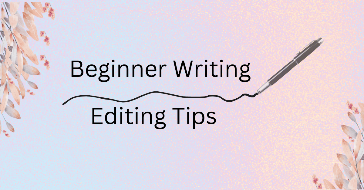 Six Easy and Efficient Editing Tips for New Writers