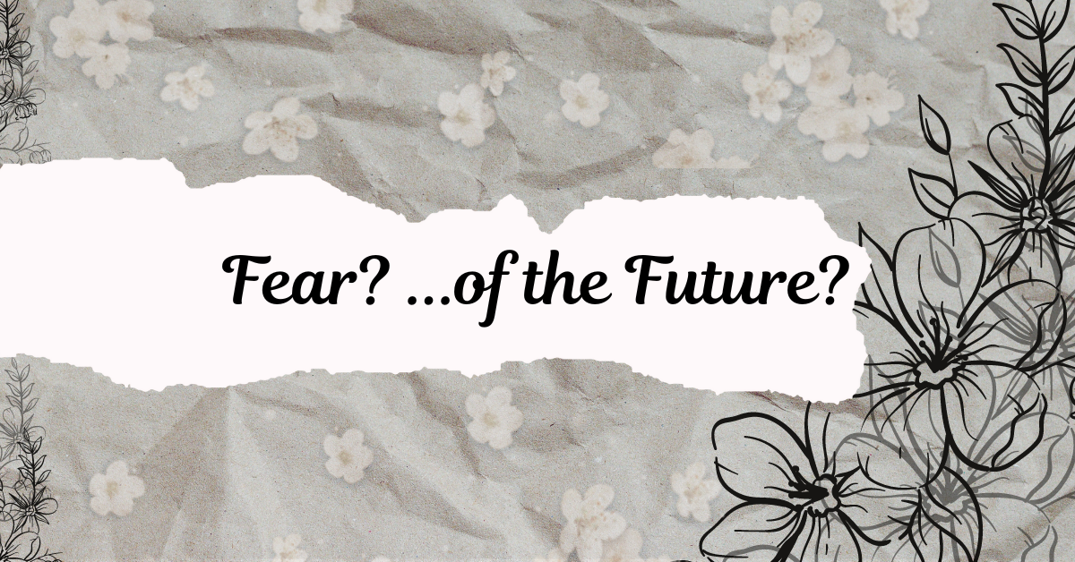 Fear?…of the Future?